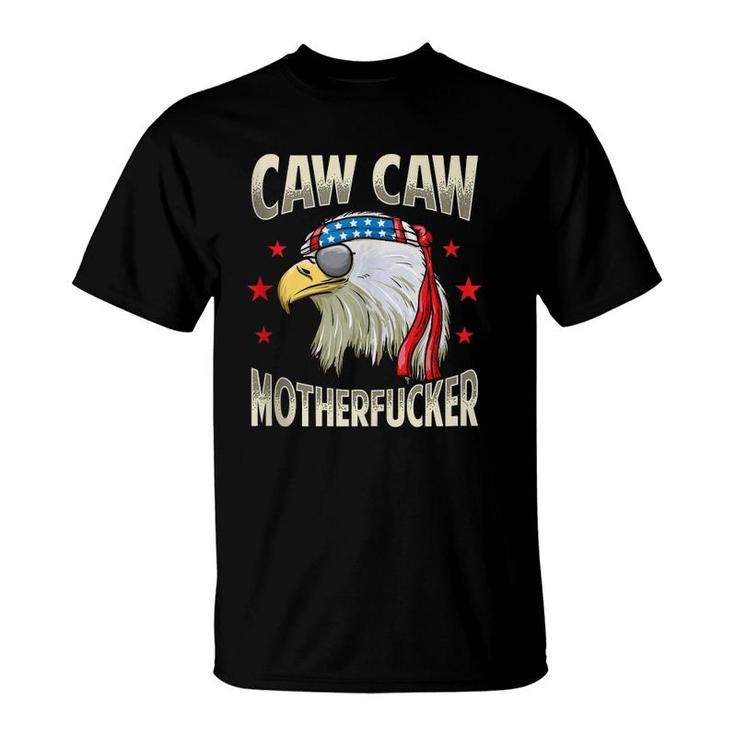 Caw Motherfucker Funny 4Th Of July Patriotic Gift T-Shirt