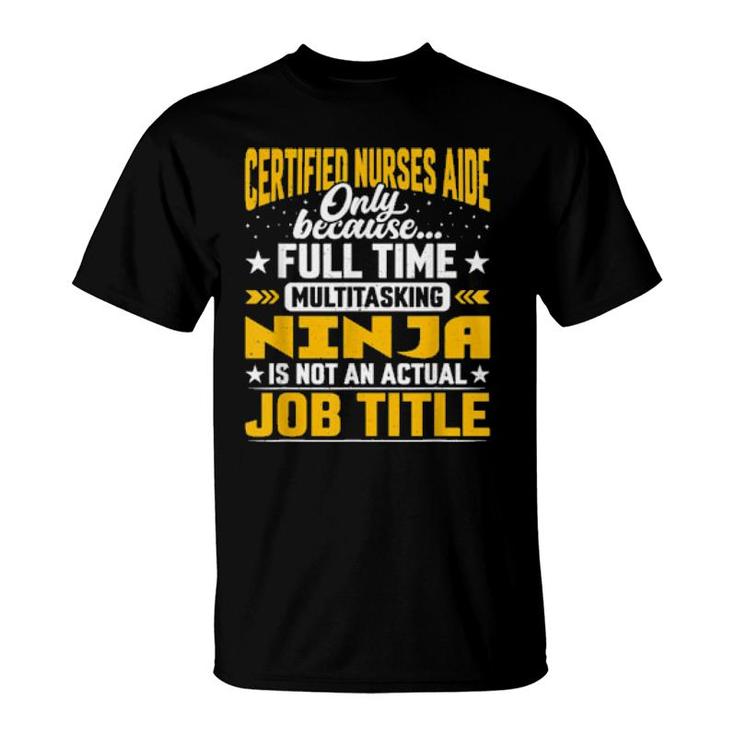 Certified Nurses Aide Job Title Certified Caregiver Rn  T-Shirt