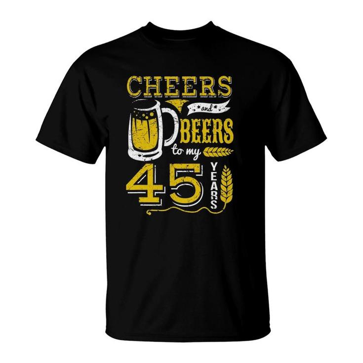 Cheers And Beers To My 45 Years Beer Lover Birthday Apparel T-Shirt