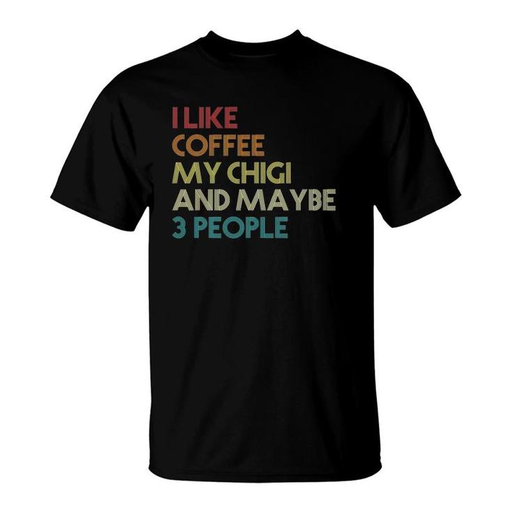 Chigi Dog Owner Coffee Lovers Quote Gift Vintage Retro Funny T-Shirt