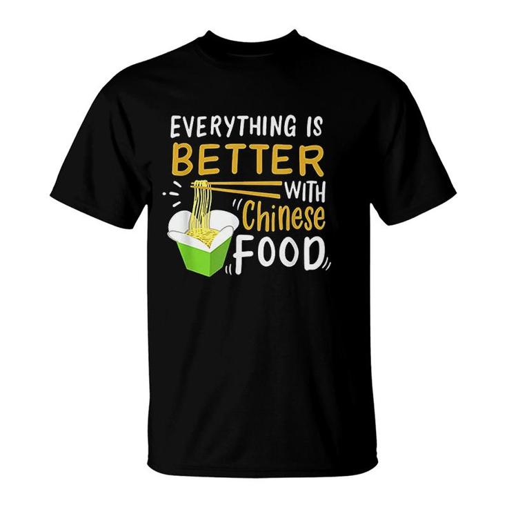 Chinese Take Out Everything Is Better With Chinese Food T-shirt