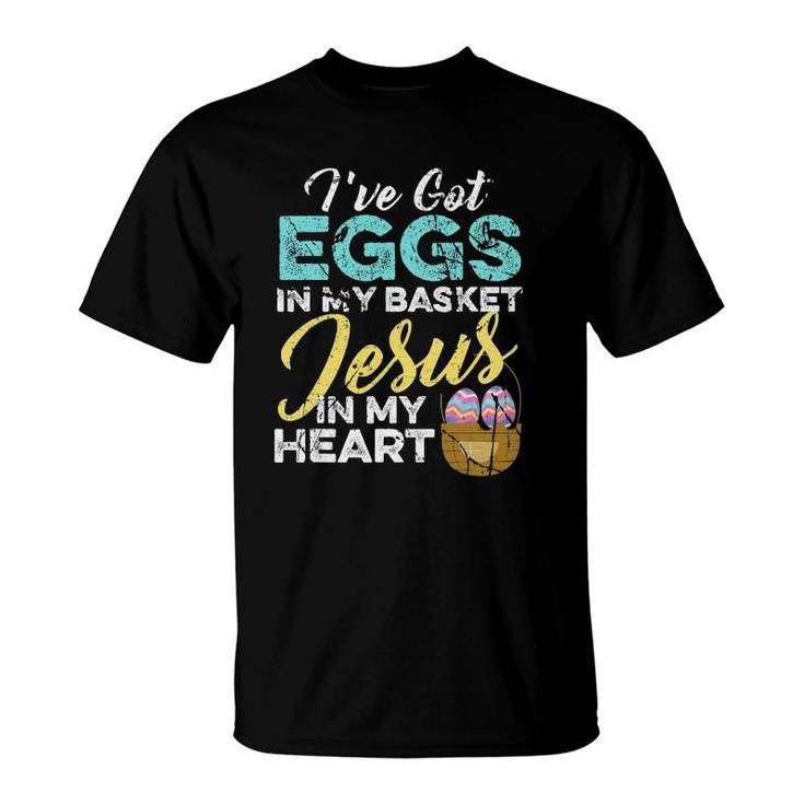 Christian Easter Eggs In My Basket And Jesus In My Heart T-Shirt