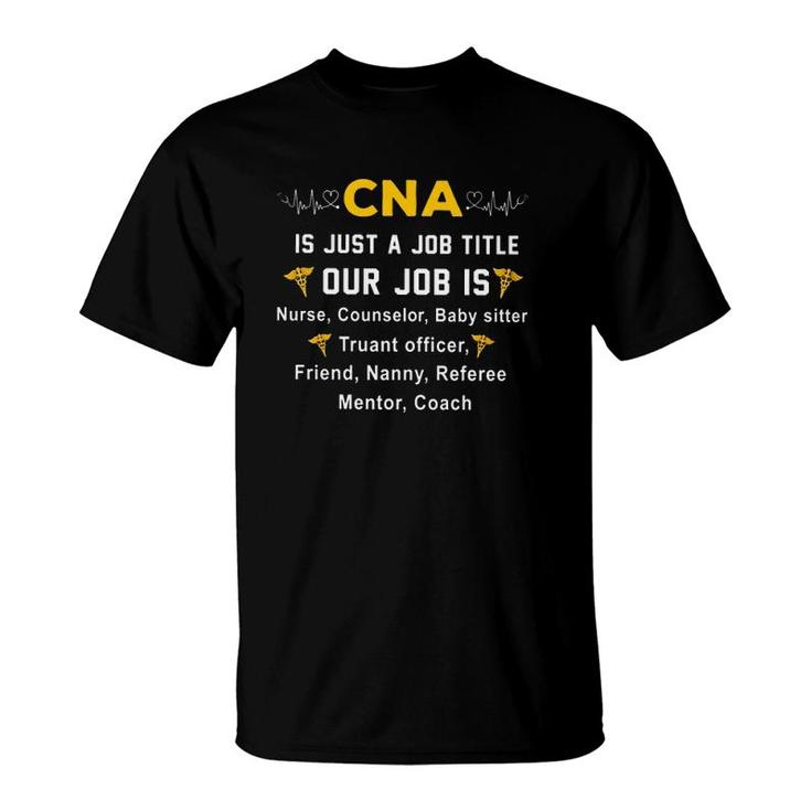 Cna Is Just A Job Title Our Job Is Nurse Counselor Heartbeat Caduceus T-Shirt