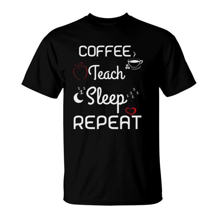 Coffee Teach Sleep Repeat Teacher T Shirt For Men Women Cute Coffee Teach Sleep Repeat Teacher T Shirt For Men Women Cute