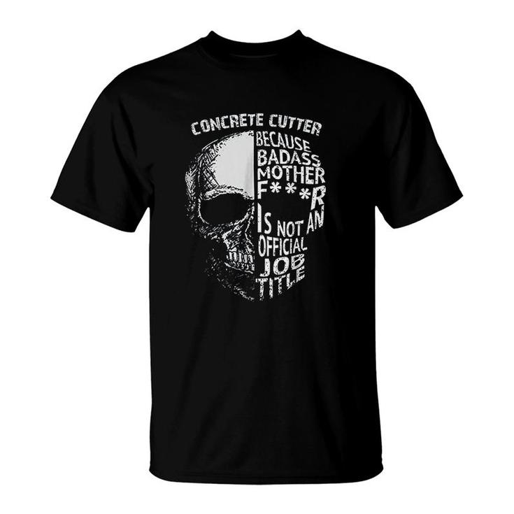 Concrete Cutter Official Job Title T-Shirt