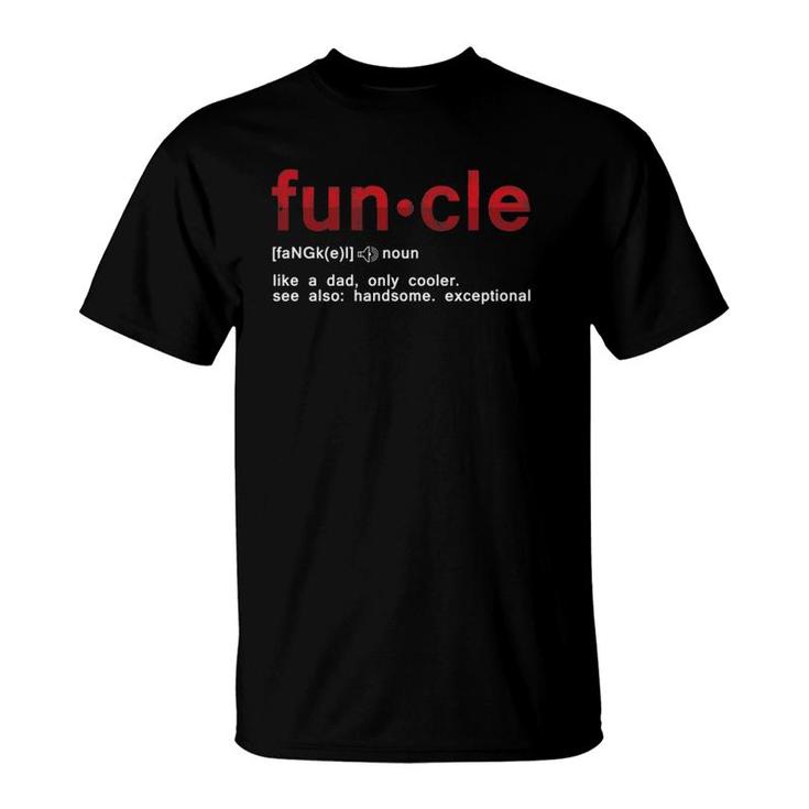 Cool Fun Uncle Fun Cle Like A Dad Definition Uncle Gifts T-Shirt