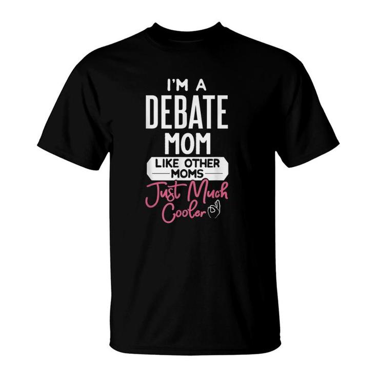 Cool Mothers Day Debate Mom Like Other Moms Just Much Cooler T-Shirt