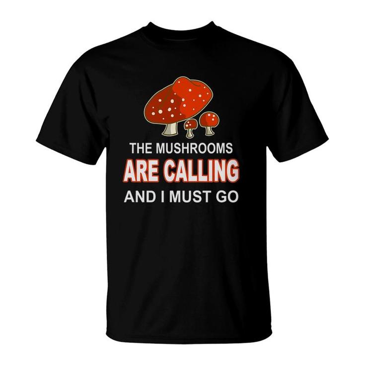 Cool Mushroom Gift Men Women Funny Mushrooms Are Calling Me T-Shirt
