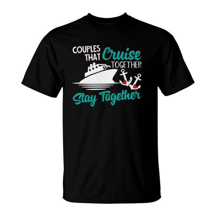 Couples That Cruise Together Stay Together Anniversary Vacay T-Shirt
