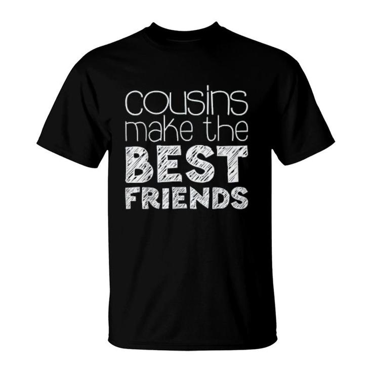 Cousins Make The Best Friends T-Shirt