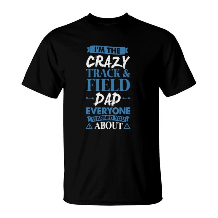 Crazy Track & Field Dad Everyone Warned You About T-Shirt