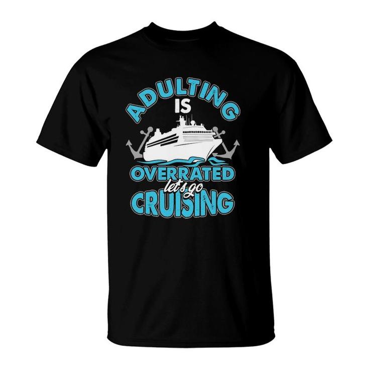 Cruise Ship Lover Travel Adulting Is Overrated Go Cruising T-Shirt