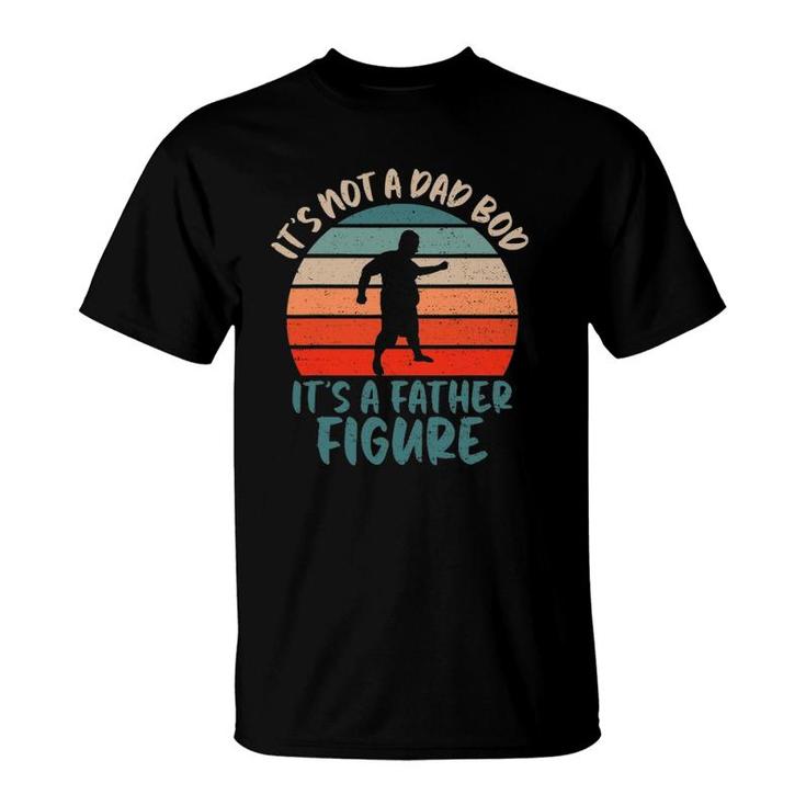 Dad Bod Fathers Day Tee It's Not A Dad Bod It's Father Figure T-Shirt