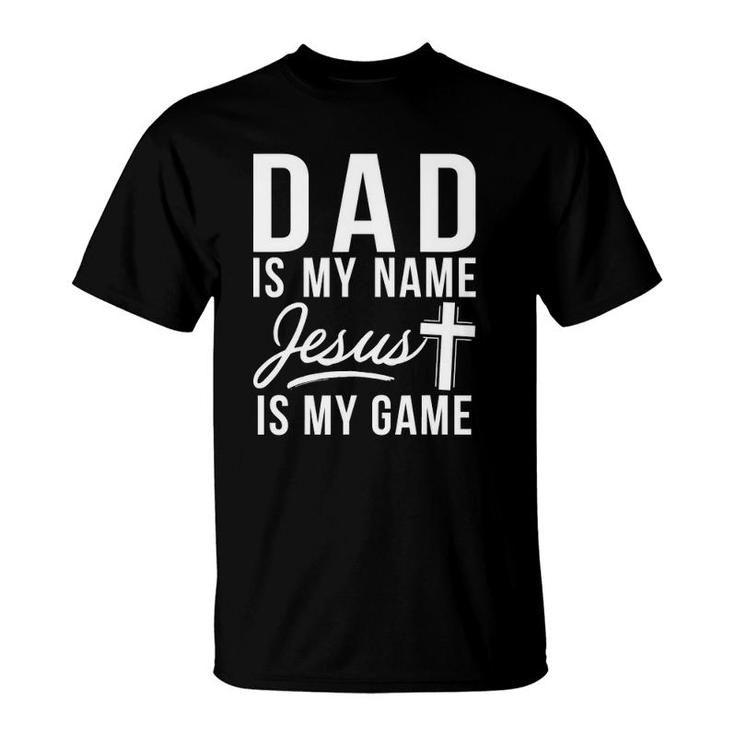 Dad Is My Name Jesus Is My Game Religious T-Shirt