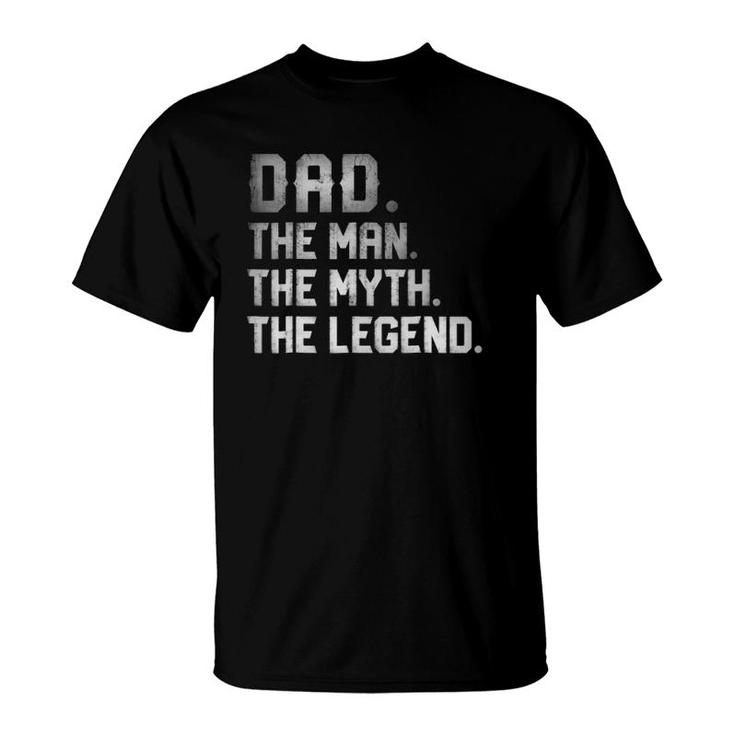 Dad The Man The Myth The Legend Fathers Day Daddy T-Shirt