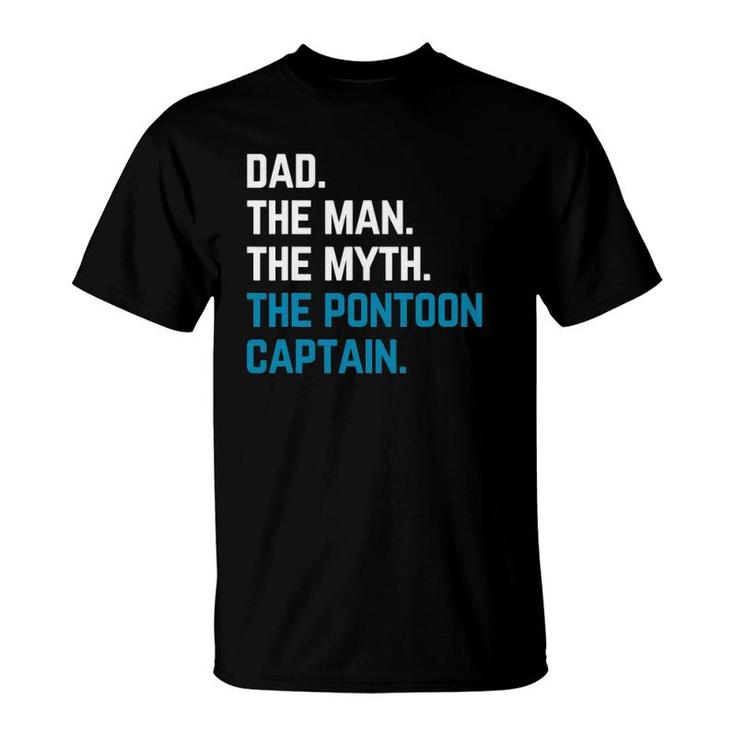 Dad The Man The Myth The Pontoon Captain Sailors Boat Owners T-Shirt