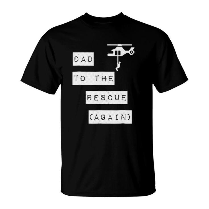 Dad To The Rescue Again Helicopter T-Shirt