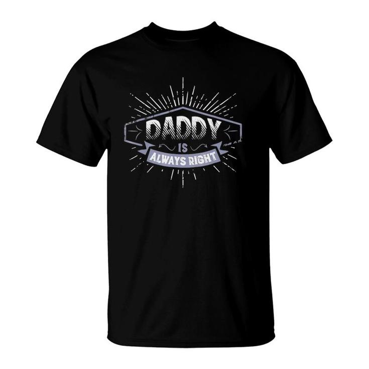 Daddy Is Always Right Father's Day Gift Men Funny T-Shirt