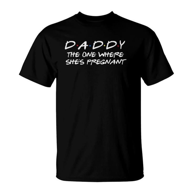 Daddy The One Where She's Pregnant - Matching Couple T-Shirt