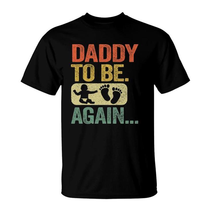 Daddy To Be Again New Dad Soon 2Nd Father Second Time Dad T-Shirt
