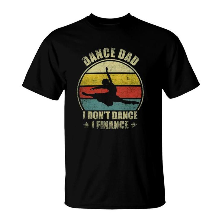 Dance Dad I Don't Dance I Finance Funny Dancing Daddy T-Shirt