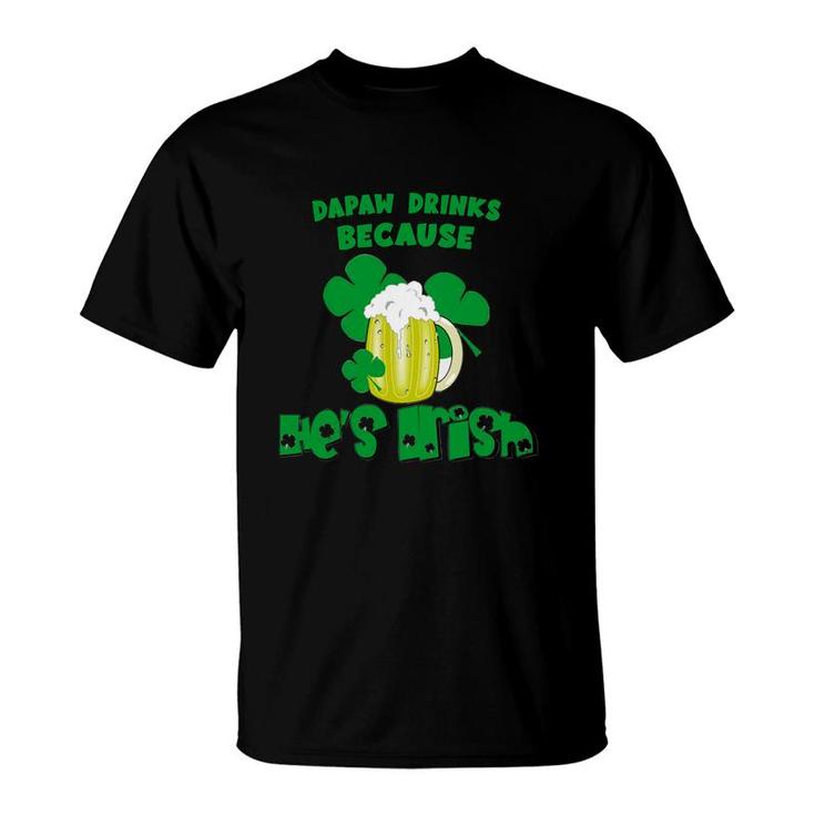 Dapaw  Drinks Drinks Because He Is Irish St Patricks Day Baby Funny T-Shirt