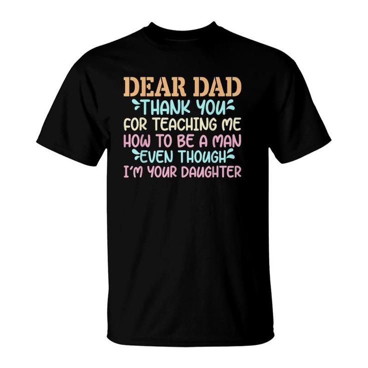 Dear Dad Thank For Teaching Me How To Be A Man T-Shirt