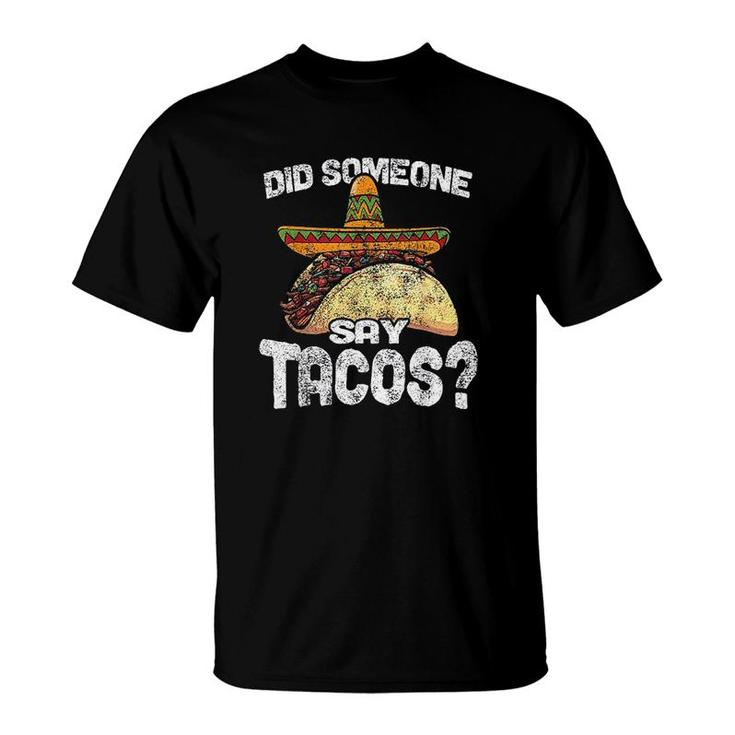 Did Someone Say Tacos Funny Cinco De Mayo T-Shirt