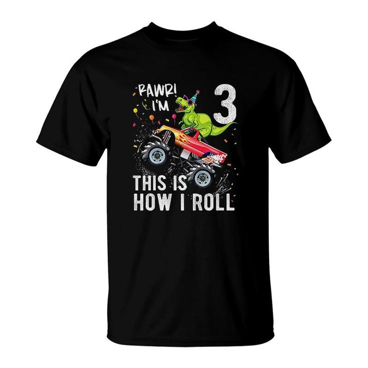 Dinosaur Monster Truck 3rd Birthday Boys and Girls This Is How I Roll T-Shirt