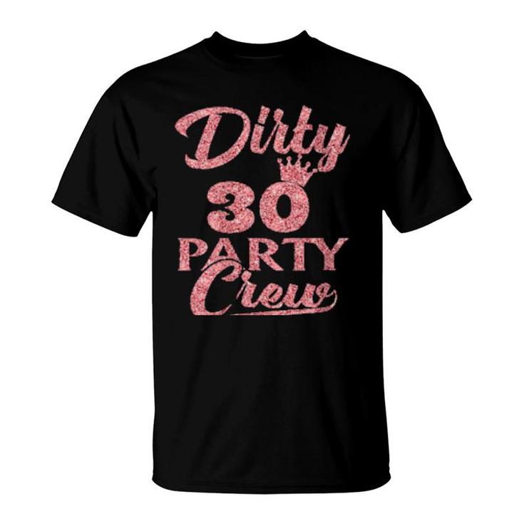 Dirty 30 Crew 30Th Birthday Party Crew Dirty 30 T-Shirt