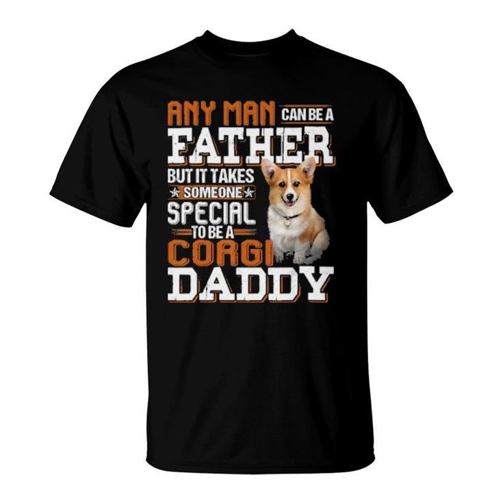 Dog Any Man Can Be A Father But It Takes Someone Special To Be A Corgi Daddy 77 Paws T-Shirt