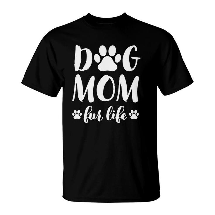 Dog Mom Fur Life Mothers Day Gift For Women Wife Dogs T-Shirt