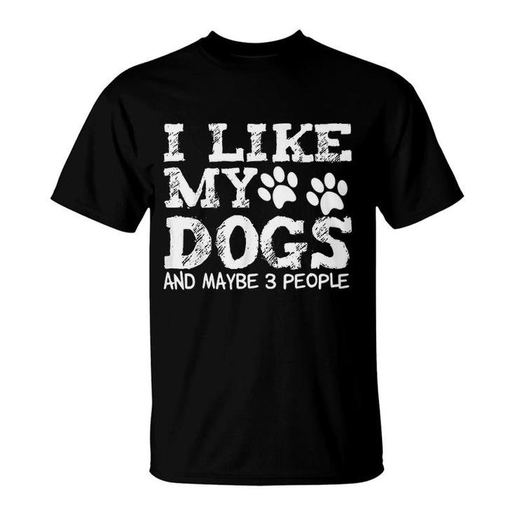 I Like My Dogs And Maybe 3 People Sarcastic Dog Lover T-shirt