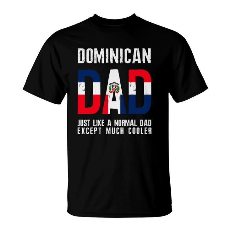 Dominican Dad Like Normal Except Cooler Republic Flag T-Shirt