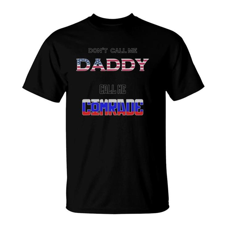Don't Call Me Daddy Call Me Comrade Russian Flag T-Shirt