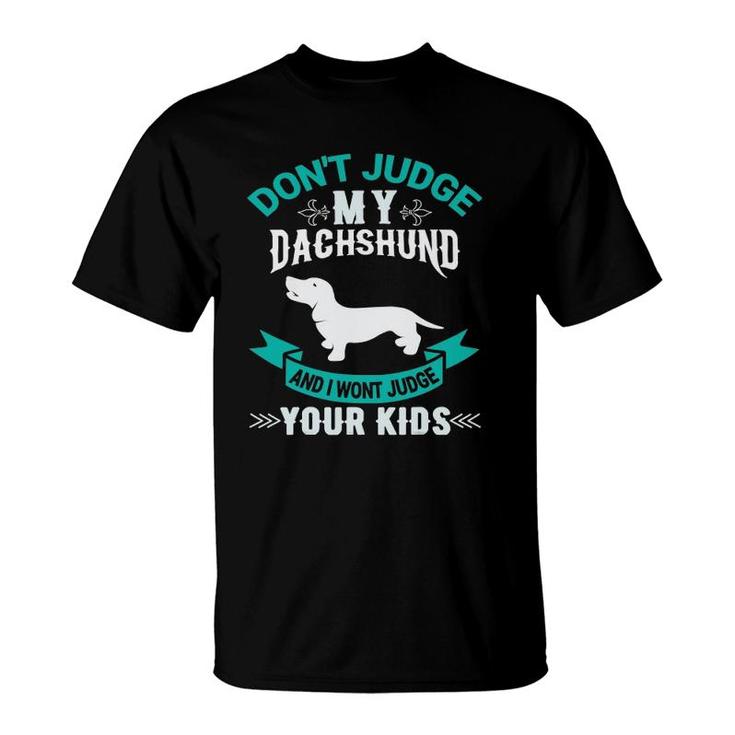 Don't Judge My Dachshund And I Won't Judge Your Kids T-Shirt