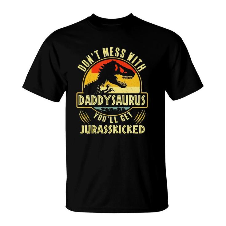 Don't Mess With Daddysaurus You'll Get Jurasskicked T-Shirt
