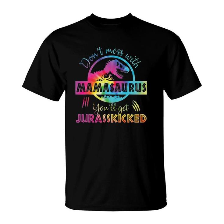 Don't Mess With Mamasaurus You'll Get Jurasskicked Mama Dino T-Shirt