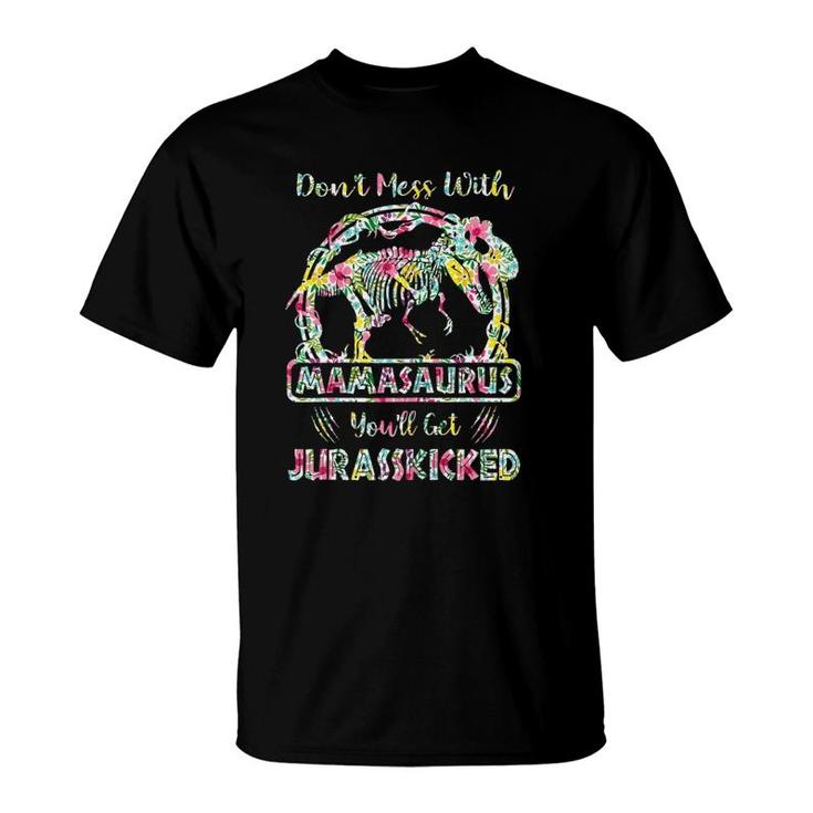 Don't Mess With Mamasaurus You'll Get Jurasskicked T-Shirt