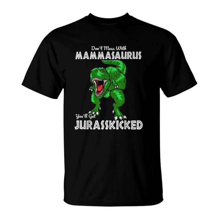 Don't Mess With Mammasaurus You'll Get Jurasskicked Gift Mom T-Shirt