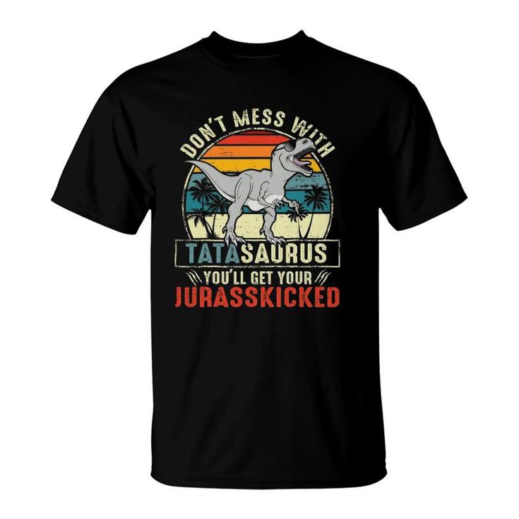 Don't Mess With Tatasaurus You'll Get Jurasskicked Tata Polish Dad T-Shirt