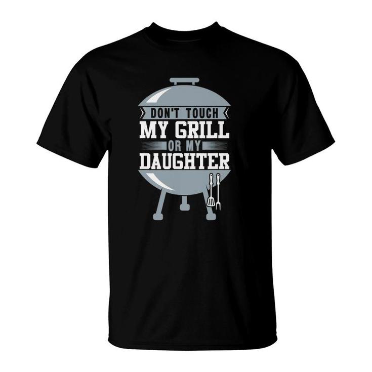 Don't Touch My Grill Or My Daughter Funny Bbq T-Shirt