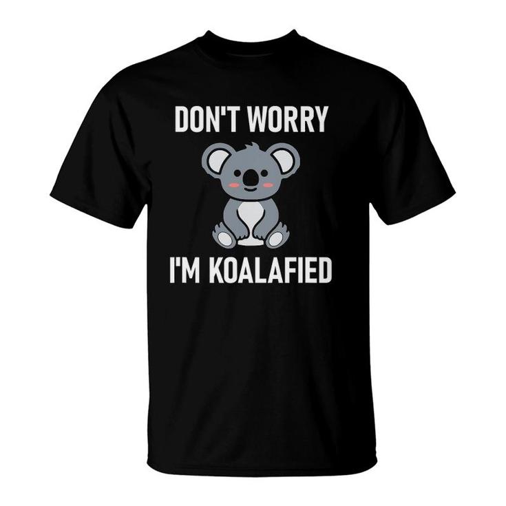 Don't Worry I'm Koalafied, Funny Jokes Sarcastic Sayings T-Shirt