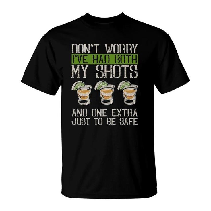 Don't Worry I've Had Both My Shots And 1 Extra Just To Be Safe T-Shirt
