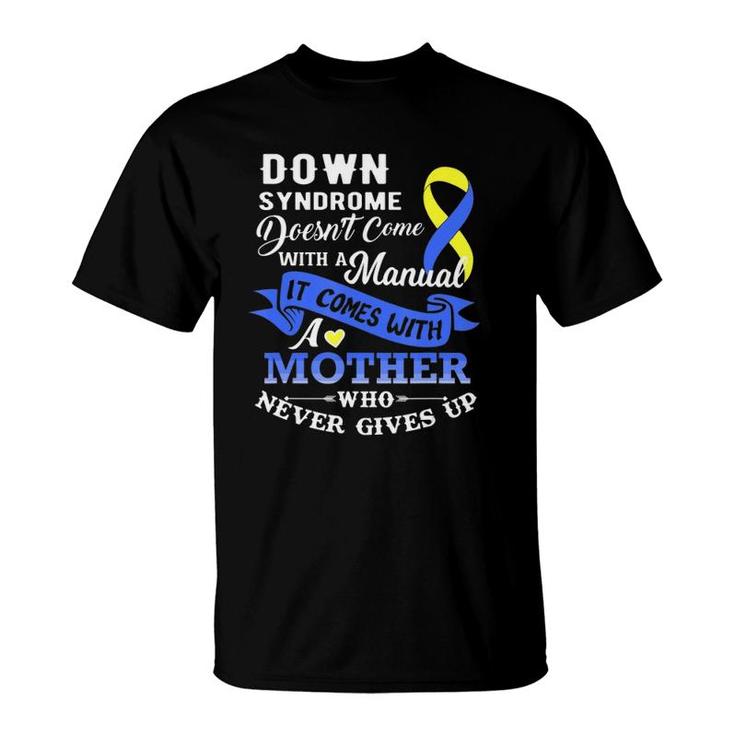 Down Syndrome Doesn't Come With A Manual Mother  T-Shirt