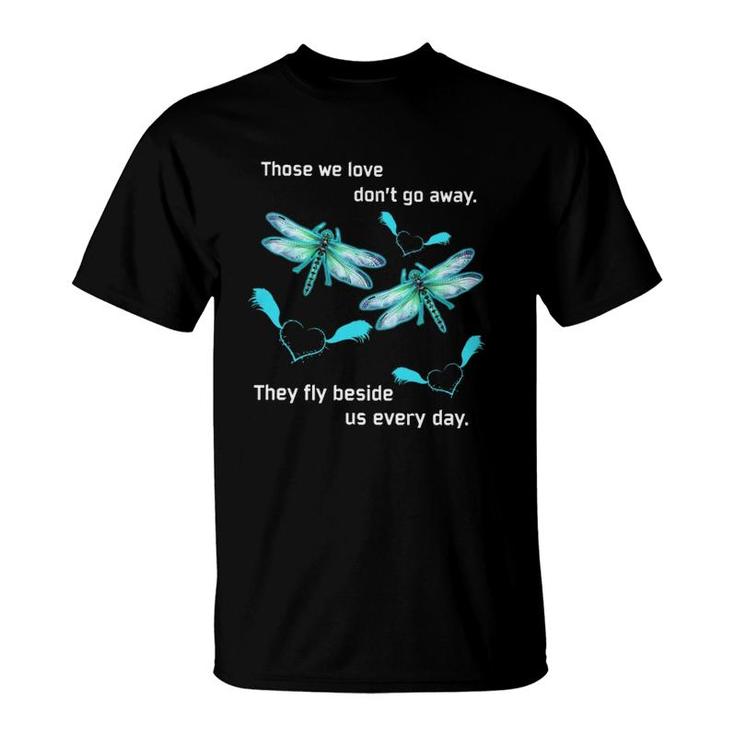 Dragonfly Those We Love Dont Go Away T-Shirt