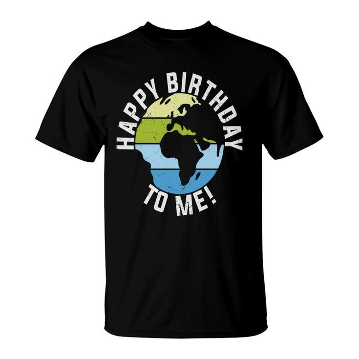 Earth Day 2022 Earth Happy Birthday To Me T-Shirt