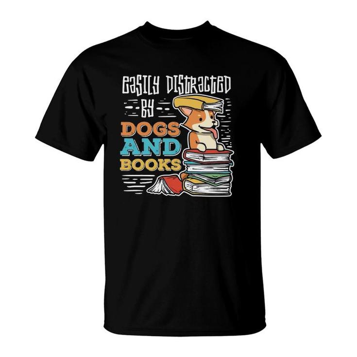 Easily Distracted By Dogs And Books Gift For Book Nerds  T-Shirt