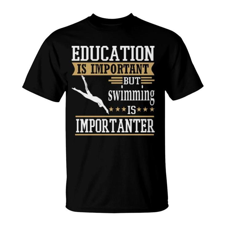 Education Is Important But Swimming Importanter T-Shirt