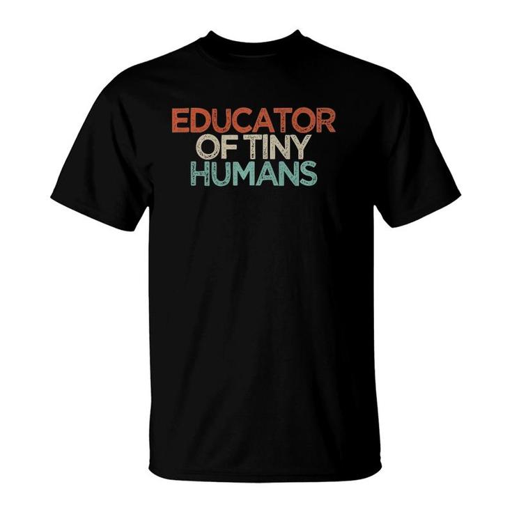 Educator Of Tiny Humans Funny Mom Gift Mothers Day Cute T-Shirt